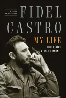 Fidel Castro: Castro Castro: Az életem: Castro Castro Castro: Beszélt önéletrajz - Fidel Castro: My Life: A Spoken Autobiography