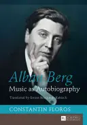 Alban Berg; A zene mint önéletrajz. Fordította Ernest Bernhardt-Kabisch - Alban Berg; Music as Autobiography. Translated by Ernest Bernhardt-Kabisch