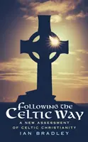 A kelta utat követve - A kelta kereszténység új értékelése - Following The Celtic Way - A New Assessment of Celtic Christianity