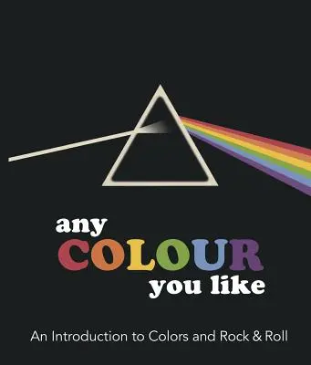 Any Color You Like: Bevezetés a színekbe és a Rock & Rollba - Any Color You Like: An Introduction to Colors and Rock & Roll