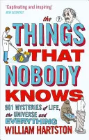 A dolgok, amiket senki sem tud: Az élet, a világegyetem és minden 501 rejtélye - The Things That Nobody Knows: 501 Mysteries of Life, the Universe and Everything