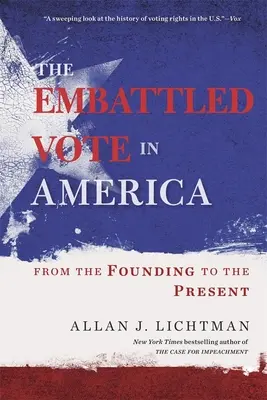 A megkérdőjelezett szavazat Amerikában: Az alapítástól napjainkig - The Embattled Vote in America: From the Founding to the Present