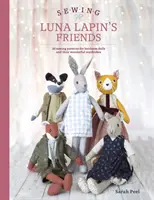 Luna Lapin barátainak varrása: Több mint 20 szabásminta örökbecsű babákhoz és gyönyörű kézzel készített ruháikhoz - Sewing Luna Lapin's Friends: Over 20 Sewing Patterns for Heirloom Dolls and Their Exquisite Handmade Clothing