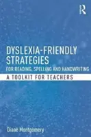 Diszlexiabarát stratégiák az olvasáshoz, a helyesíráshoz és a kézíráshoz: A Toolkit for Teachers - Dyslexia-Friendly Strategies for Reading, Spelling and Handwriting: A Toolkit for Teachers