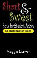 Short & Sweet Skits diákszínjátszóknak: 55 szkeccs tinédzsereknek - Short & Sweet Skits for Student Actors: 55 Sketches for Teens