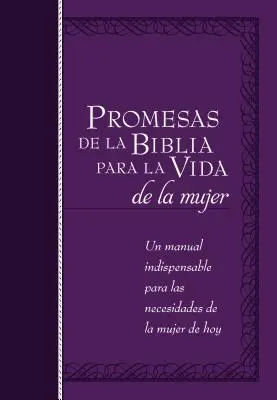 Promesas de la Biblia Para La Vida de la Mujer: Un Manual Indispensable Para Cada Una de Sus Necesidades