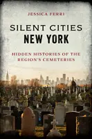 Silent Cities New York: A régió temetőinek rejtett történetei - Silent Cities New York: Hidden Histories of the Region's Cemeteries