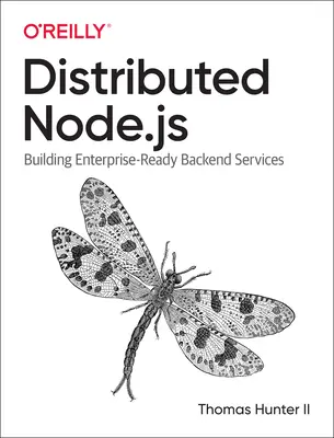 Elosztott rendszerek a Node.Js segítségével: Vállalati szintű backend-szolgáltatások építése - Distributed Systems with Node.Js: Building Enterprise-Ready Backend Services