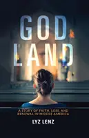 Isten földje: A hit, a veszteség és a megújulás története Közép-Amerikában - God Land: A Story of Faith, Loss, and Renewal in Middle America