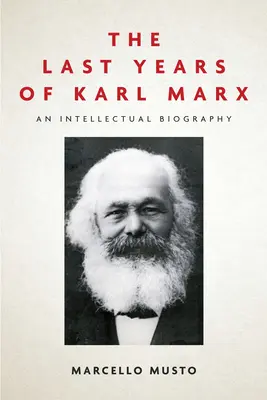 Karl Marx utolsó évei: Egy intellektuális életrajz - The Last Years of Karl Marx: An Intellectual Biography