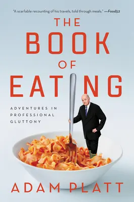 Az evés könyve: Kalandok a hivatásos falánkságban - The Book of Eating: Adventures in Professional Gluttony