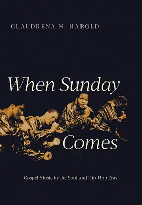 Amikor eljön a vasárnap: Gospel Music in the Soul and Hip-Hop Eras - When Sunday Comes: Gospel Music in the Soul and Hip-Hop Eras