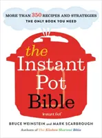 Az Instant Pot Biblia: Több mint 350 recept és stratégia: Az egyetlen könyv, amire minden Instant Pot modellhez szüksége van. - The Instant Pot Bible: More Than 350 Recipes and Strategies: The Only Book You Need for Every Model of Instant Pot