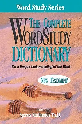 Teljes szótár a szó tanulmányozásához: Újtestamentum - Complete Word Study Dictionary: New Testament