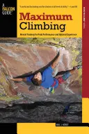 Maximális mászás: Mentális tréning a csúcsteljesítményért és az optimális élményért, első kiadás - Maximum Climbing: Mental Training For Peak Performance And Optimal Experience, First Edition