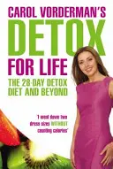 Carol Vorderman Detox for Life: A 28 napos méregtelenítő diéta és azon túl - Carol Vorderman's Detox for Life: The 28 Day Detox Diet and Beyond