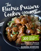 Az elektromos gyorsfőző szakácskönyv: 200 gyors és bolondbiztos recept minden márkájú elektromos gyorsfőzőhöz - The Electric Pressure Cooker Cookbook: 200 Fast and Foolproof Recipes for Every Brand of Electric Pressure Cooker