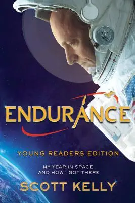 Endurance, Young Readers Edition: Egy évem az űrben és hogyan jutottam el oda - Endurance, Young Readers Edition: My Year in Space and How I Got There