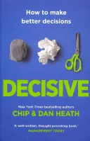 Decisive - Hogyan hozzunk jobb döntéseket? - Decisive - How to Make Better Decisions