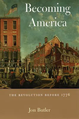 Amerikává válás: A forradalom 1776 előtt - Becoming America: The Revolution Before 1776