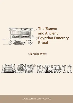 A Tekenu és az ókori egyiptomi temetkezési rituálé - The Tekenu and Ancient Egyptian Funerary Ritual