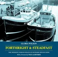 Forthright & Steadfast - The Wooden Fishing Boats of Richard Irvin & Sons - A Richard Irvin & Sons fahorgászcsónakjai - Forthright & Steadfast - The Wooden Fishing Boats of Richard Irvin & Sons