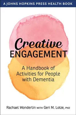 Kreatív elkötelezettség: Tevékenységek kézikönyve a demenciában szenvedők számára - Creative Engagement: A Handbook of Activities for People with Dementia