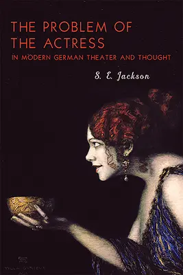 A színésznő problémája a modern német színházban és gondolkodásban - The Problem of the Actress in Modern German Theater and Thought