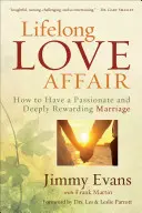 Életre szóló szerelmi viszony: Hogyan lehet szenvedélyes és mélyen megjutalmazó a házasságod? - Lifelong Love Affair: How to Have a Passionate and Deeply Rewarding Marriage