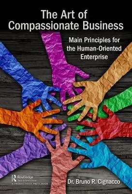 Az együttérző üzlet művészete: Az emberközpontú vállalkozás fő elvei - The Art of Compassionate Business: Main Principles for the Human-Oriented Enterprise