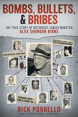 Bombák, golyók és kenőpénzek: a hírhedt zsidó maffiózó, Alex Shondor Birns igaz története - Bombs, Bullets, and Bribes: the true story of notorious Jewish mobster Alex Shondor Birns