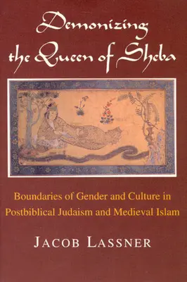 Sába királynőjének démonizálása: A nemek és a kultúra határai a posztbiblikus judaizmusban és a középkori iszlámban - Demonizing the Queen of Sheba: Boundaries of Gender and Culture in Postbiblical Judaism and Medieval Islam