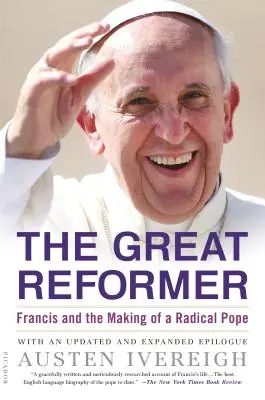 A nagy reformátor: Ferenc és a radikális pápa születése - The Great Reformer: Francis and the Making of a Radical Pope