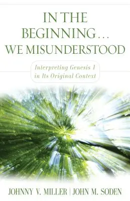 A kezdet kezdetén... Félreértettük: A Teremtés 1. könyvének eredeti kontextusban való értelmezése - In the Beginning... We Misunderstood: Interpreting Genesis 1 in Its Original Context