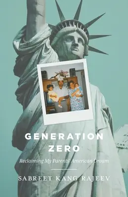 Generation Zero: A szüleim amerikai álmának visszaszerzése - Generation Zero: Reclaiming My Parents' American Dream