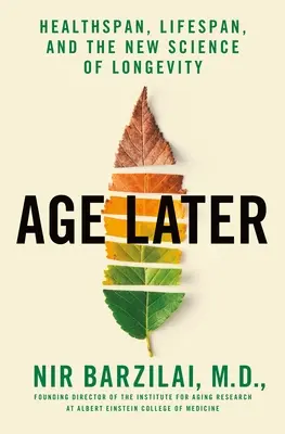 Age Later: Egészségtartam, élettartam és a hosszú élet új tudománya - Age Later: Health Span, Life Span, and the New Science of Longevity