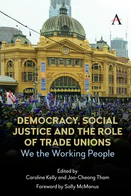 Demokrácia, társadalmi igazságosság és a szakszervezetek szerepe: Mi, a dolgozó emberek - Democracy, Social Justice and the Role of Trade Unions: We the Working People