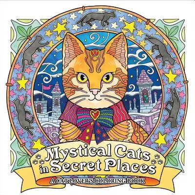 Misztikus macskák titkos helyeken: A Cat Lover's Coloring Book - Mystical Cats in Secret Places: A Cat Lover's Coloring Book