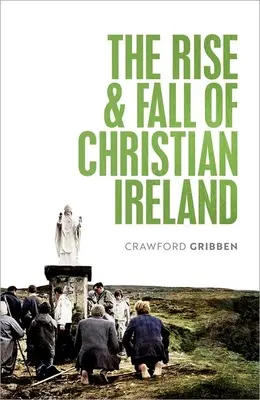 A keresztény Írország felemelkedése és bukása - The Rise and Fall of Christian Ireland