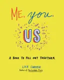 Én, te, mi: Egy könyv, amit együtt tölthetünk ki - Me, You, Us: A Book to Fill Out Together