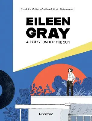 Eileen Gray: Egy ház a nap alatt - Eileen Gray: A House Under the Sun