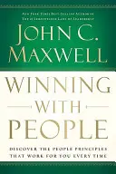 Győzelem az emberekkel: Fedezd fel az emberekkel kapcsolatos alapelveket, amelyek mindig működnek nálad - Winning with People: Discover the People Principles That Work for You Every Time