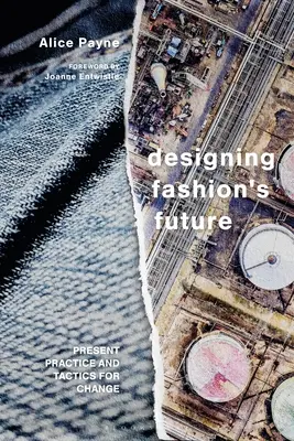 A divat jövőjének tervezése: Jelenlegi gyakorlat és a fenntartható változás taktikái - Designing Fashion's Future: Present Practice and Tactics for Sustainable Change