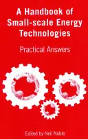 A kisléptékű energetikai technológiák kézikönyve: Gyakorlati válaszok - A Handbook of Small-Scale Energy Technologies: Practical Answers