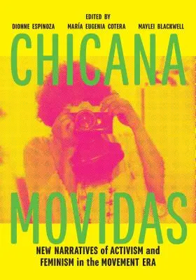 Chicana Movidas: Az aktivizmus és a feminizmus új elbeszélései a mozgalmi korszakban - Chicana Movidas: New Narratives of Activism and Feminism in the Movement Era