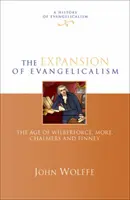 Az evangelikalizmus terjeszkedése - Wilberforce, More, Chalmers és Finney kora (Wolffe John (Olvasó)) - Expansion of evangelicalism - The Age Of Wilberforce, More, Chalmers And Finney (Wolffe John (Reader))