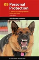 K9 személyi védelem: Kézikönyv a megbízható védőkutyák kiképzéséhez - K9 Personal Protection: A Manual for Training Reliable Protection Dogs