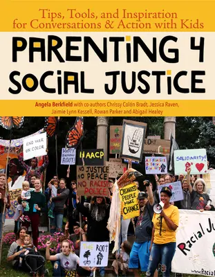 Parenting 4 Social Justice: Tippek, eszközök és inspiráció a gyerekekkel való beszélgetésekhez és cselekvéshez - Parenting 4 Social Justice: Tips, Tools, and Inspiration for Conversations & Action with Kids