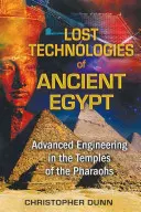 Az ókori Egyiptom elveszett technológiái: A fáraók templomainak fejlett mérnöki technikája - Lost Technologies of Ancient Egypt: Advanced Engineering in the Temples of the Pharaohs