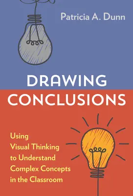 Következtetések levonása: A vizuális gondolkodás használata komplex fogalmak megértéséhez az osztályteremben - Drawing Conclusions: Using Visual Thinking to Understand Complex Concepts in the Classroom